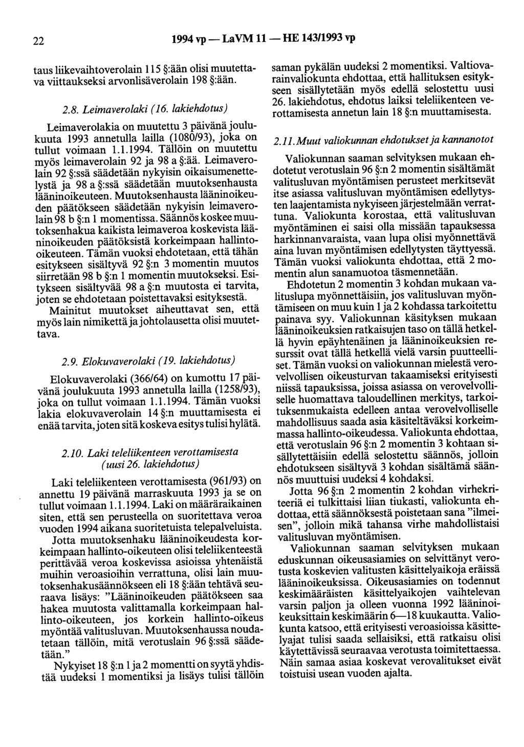 22 1994 vp- La VM 11 -HE 143/1993 vp taus liikevaihtoverolain 115 :ään olisi muutettava viittaukseksi arvonlisäverolain 198 :ään. 2.8. Leimaverolaki ( 16.