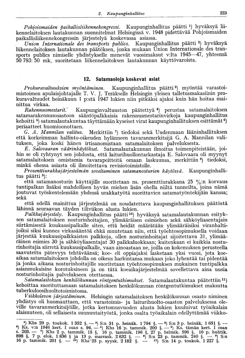 223 2. Kaupunginhallitus Phjismaiden paikallisliikennekngressi. Kaupunginhallitus päätti x ) hyväksyä liikennelaitksen lautakunnan suunnitelmat Helsingissä v.