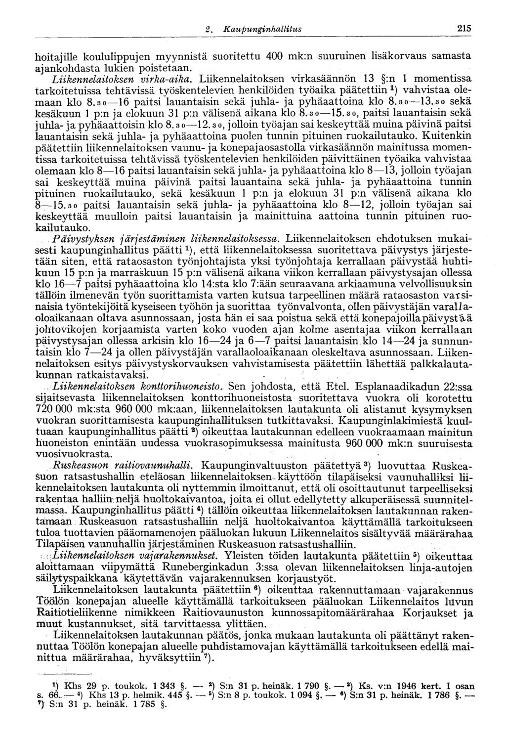 215 2. Kaupunginhallitus hitajille kululippujen myynnistä suritettu 400 mk:n suuruinen lisäkrvaus samasta ajankhdasta lukien pistetaan. Liikennelaitksen virka-aika.
