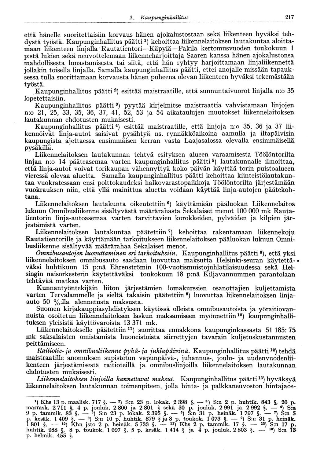 217 2. Kaupunginhallitus että hänelle suritettaisiin krvaus hänen ajkaluststaan sekä liikenteen hyväksi tehdystä työstä.