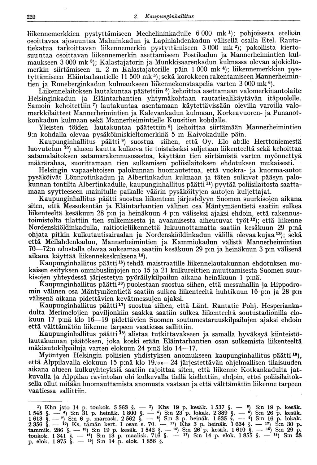 220 2. Kaupunginhallitus liikennemerkkien pystyttämiseen Mechelininkadulle 6 000 mk 1 ); phjisesta etelään sittavaa ajsuuntaa Malminkadun ja Lapinlahdenkadun välisellä salla Etel.