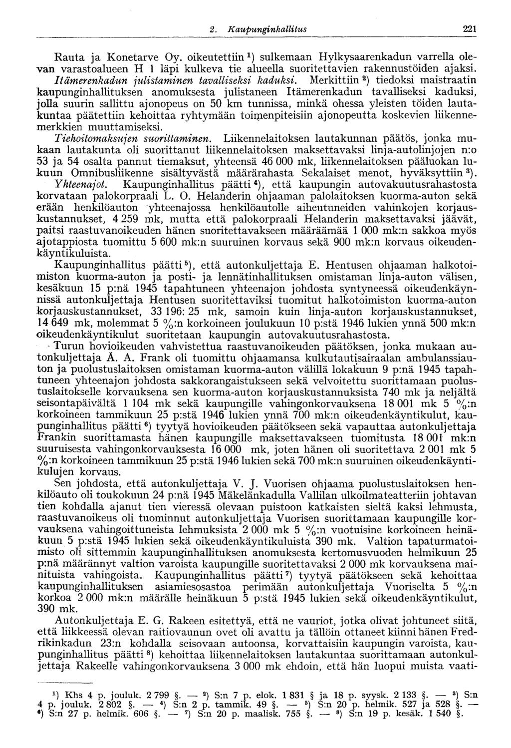 221 2. Kaupunginhallitus Rauta ja Knetarve Oy. ikeutettiin 1 ) sulkemaan Hylkysaarenkadun varrella levan varastalueen H 1 läpi kulkeva tie alueella suritettavien rakennustöiden ajaksi.