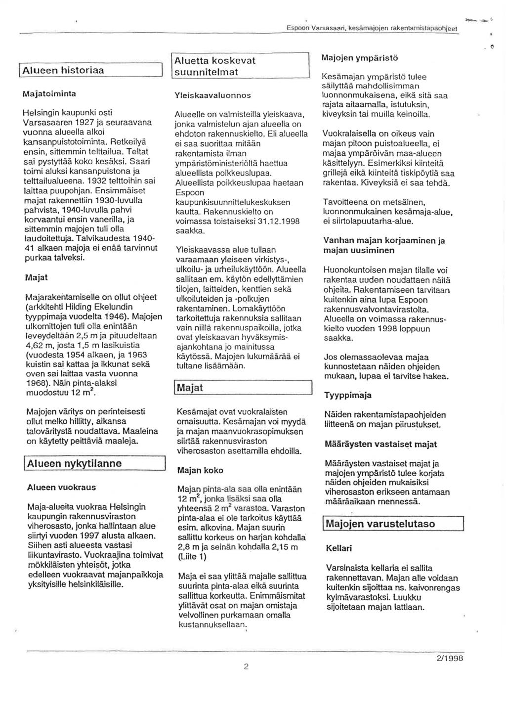 Espoon Varsasaari, kesämajojen rakentamistapaohjeet ~. -Ds,r.(..! Alueen historiaa Majatoiminta Helsingin kaupunki osti Varsasaaren 1927 ja seuraavana vuonna alueella alkoi kansanpuistotoiminta.