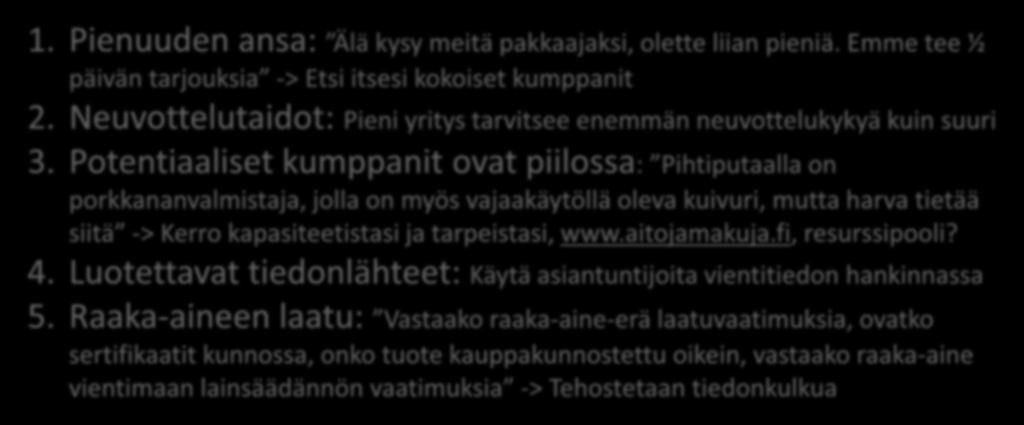 Yhteistyön haasteet ja ratkaisukeinot 1/2 1. Pienuuden ansa: Älä kysy meitä pakkaajaksi, olette liian pieniä. Emme tee ½ päivän tarjouksia -> Etsi itsesi kokoiset kumppanit 2.