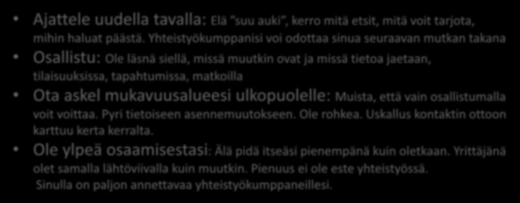 Ota askel mukavuusalueesi ulkopuolelle: Muista, että vain osallistumalla voit voittaa. Pyri tietoiseen asennemuutokseen. Ole rohkea.