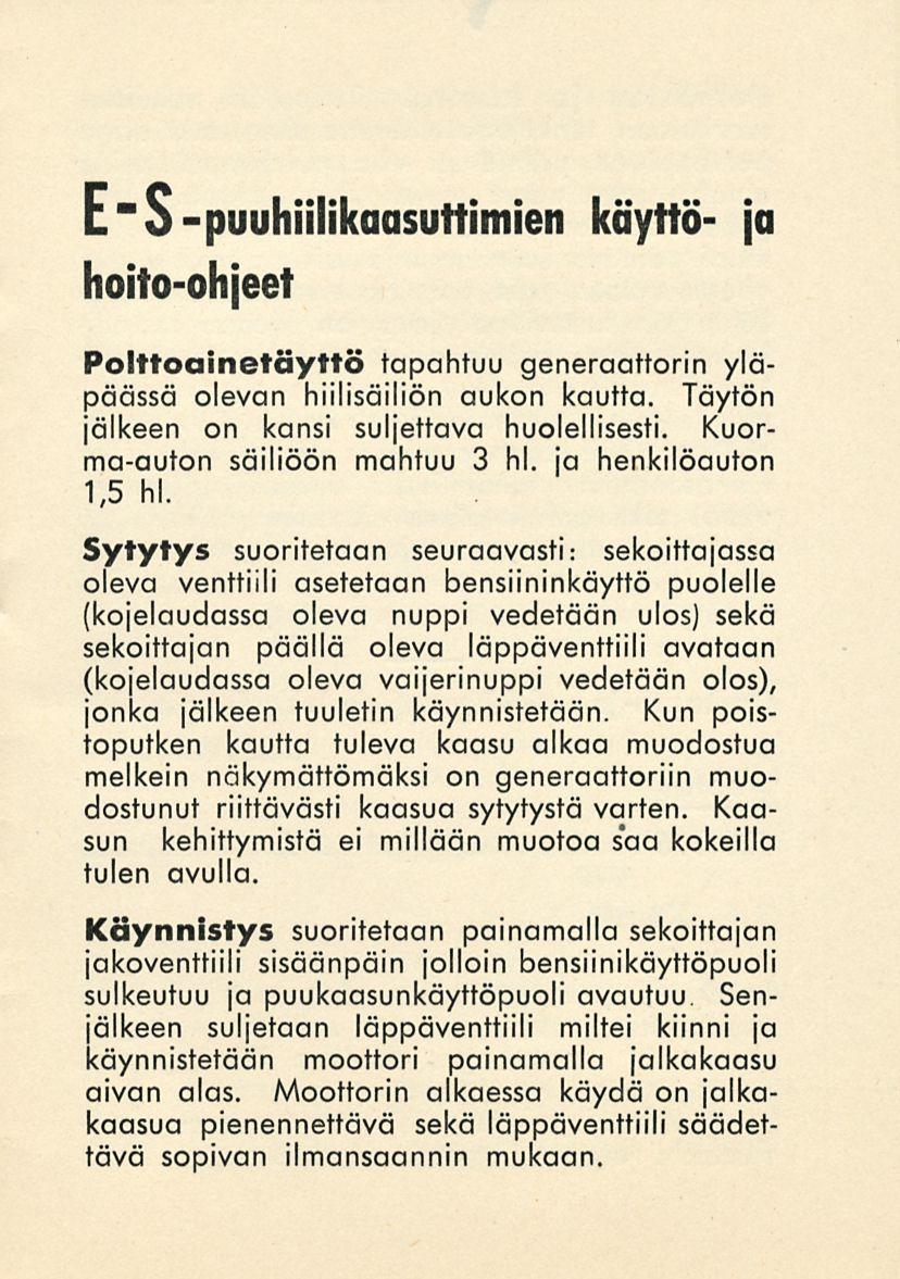 E "S-puuhiilikaasuttimien käyttö- hoito-ohjeet ja Polttoainetäyttö tapahtuu generaattorin yläpäässä olevan hiilisäiliön aukon kautta. Täytön jälkeen on kansi suljettava huolellisesti.