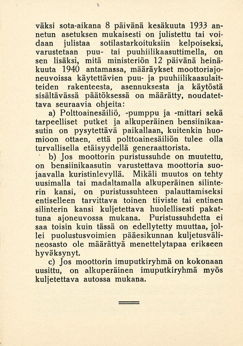 vaksi sota-aikana 8 päivänä kesäkuuta 1933 annetun asetuksen mukaisesti on julistettu tai voidaan julistaa sotilastarkoituksiin kelpoiseksi, varustetaan puu- tai puuhiilikaasuttimella, on sen