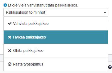 Palkkajakson hylkääminen Halutessasi voit ohjeistaa työntekijää korjaaman itse tuntien kirjausta: Valitse palkkajakson toiminnoista