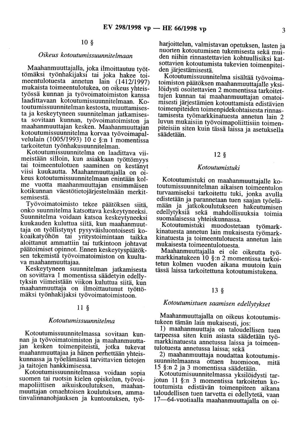 EV 298/1998 vp - HE 66/1998 vp 3 10 Oikeus kotoutumissuunnitelmaan Maahanmuuttajalla, joka ilmoittautuu työttömäksi työnhakijaksi tai joka hakee toimeentulotuesta annetun lain (1412/1997) mukaista