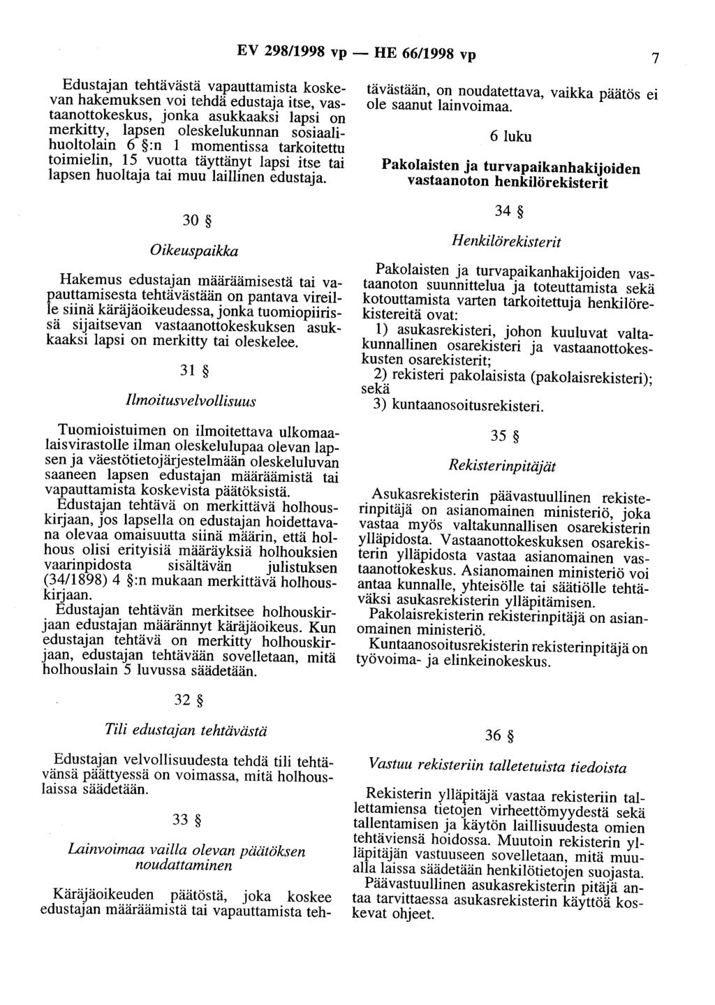 EV 298/1998 vp - HE 66/1998 vp 7 Edustajan tehtävästä vapauttamista koskevan hakemuksen voi tehdä edustaja itse, vastaanottokeskus, jonka asukkaaksi lapsi on merkitty, lapsen oleskelukunnan