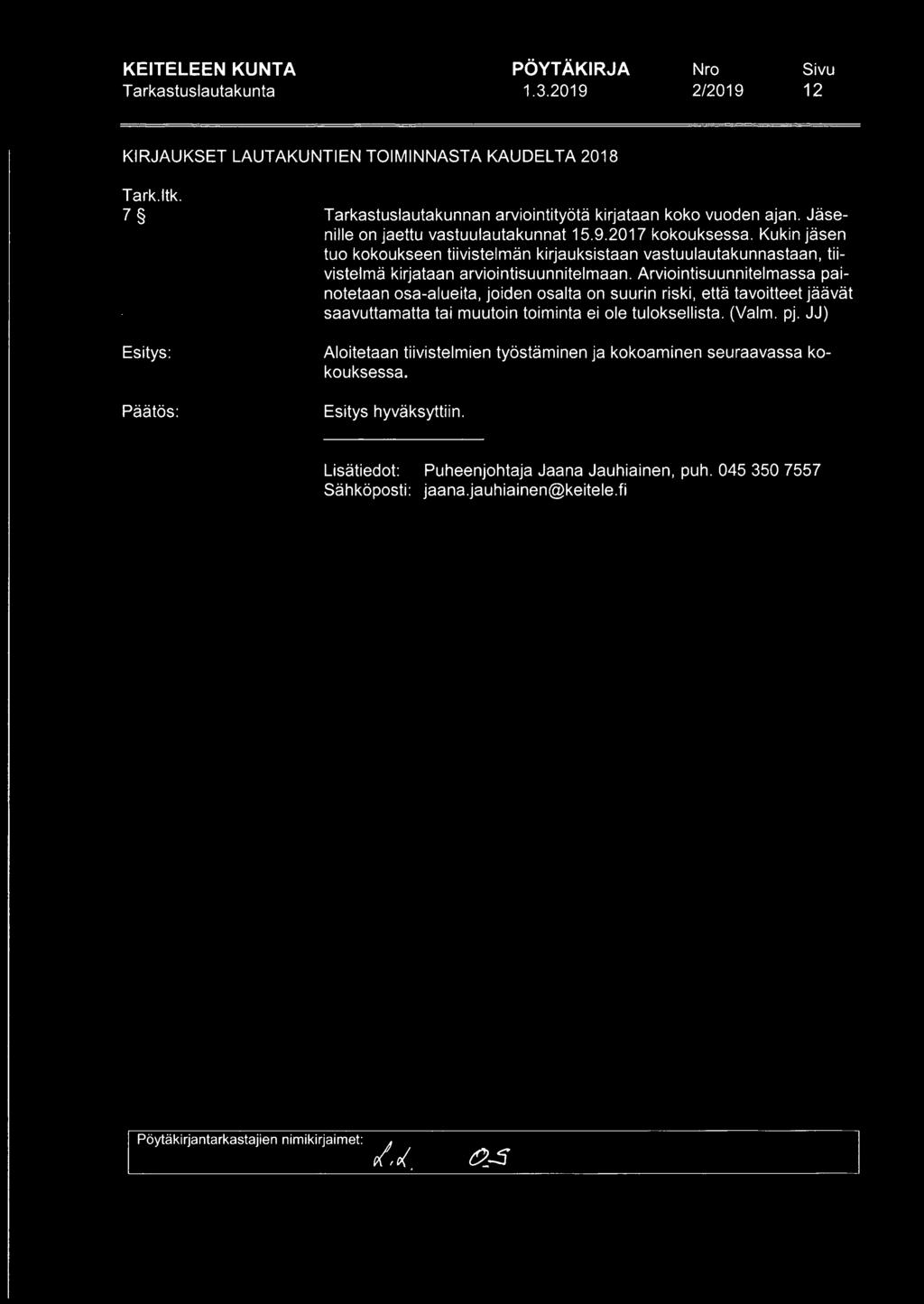 12 KIRJAUKSET LAUTAKUNTIEN TOIMINNASTA KAUDELTA 2018 7 Tarkastuslautakunnan arviointityötä kirjataan koko vuoden ajan. Jäsenille on jaettu vastuulautakunnat 15.9.2017 kokouksessa.