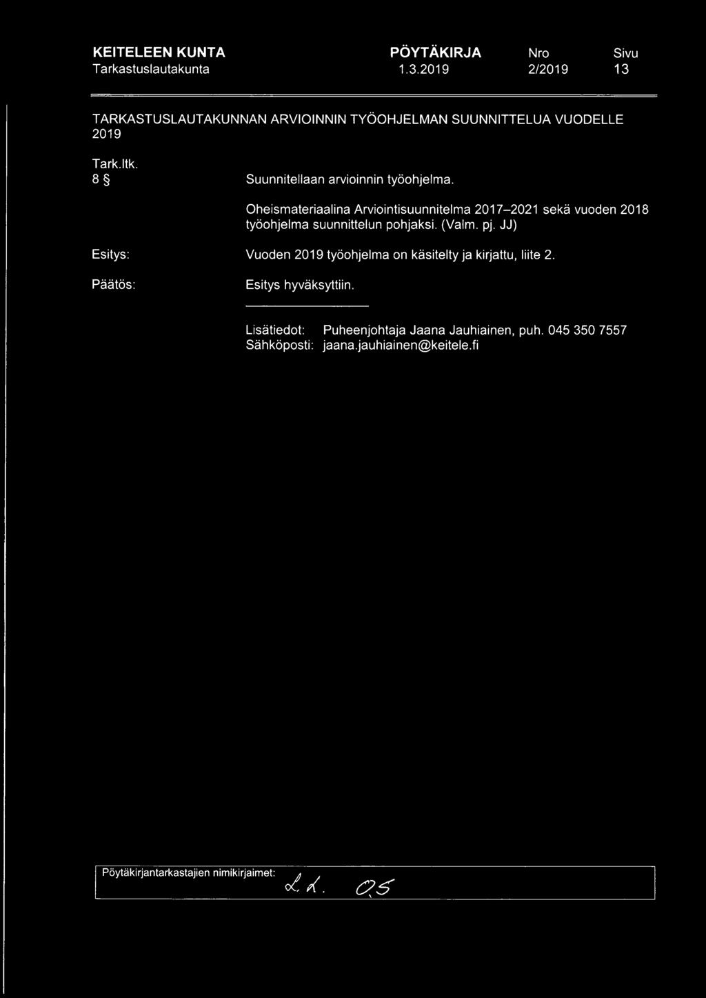13 TARKASTUSLAUTAKUNNAN ARVIOINNIN TYÖOHJELMAN SUUNNITTELUA VUODELLE 2019 8 Suunnitellaan arvioinnin työohjelma.