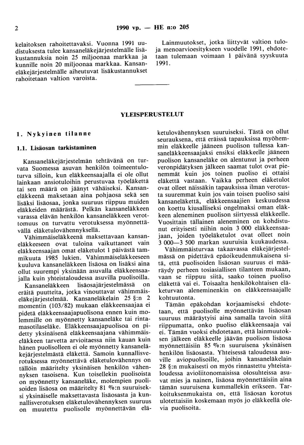 2 1990 vp. - HE n:o 205 kelaitoksen rahoitettavaksi. Vuonna 1991 uudistuksesta tulee kansaneläkejärjestelmälle lisäkustannuksia noin 25 miljoonaa markkaa ja kunnille noin 20 miljoonaa markkaa.