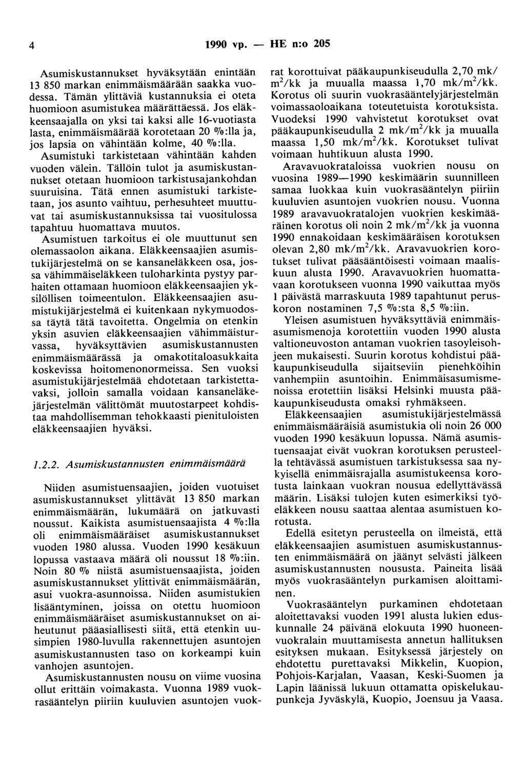 4 1990 vp. - HE n:o 205 Asumiskustannukset hyväksytään enintään 13 850 markan enimmäismäärään saakka vuodessa. Tämän ylittäviä kustannuksia ei oteta huomioon asumistukea määrättäessä.