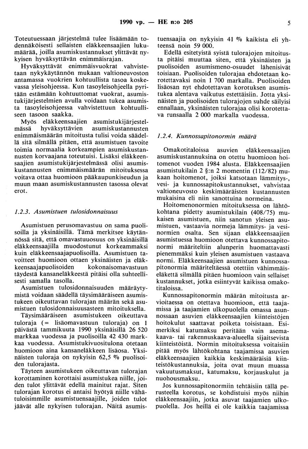1990 vp. - HE n:o 205 5 Toteutuessaan järjestelmä tulee lisäämään todennäköisesti sellaisten eläkkeensaajien lukumäärää, joilla asumiskustannukset ylittävät nykyisen hyväksyttävän enimmäisrajan.