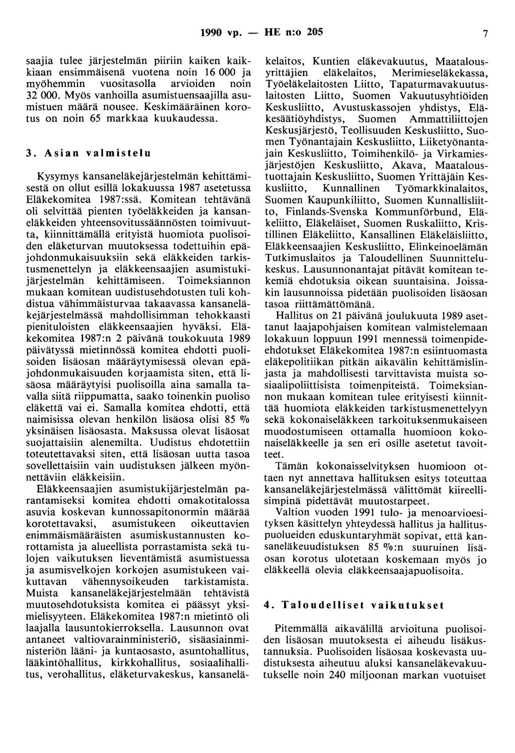 1990 vp. - HE n:o 205 7 saajia tulee järjestelmän piiriin kaiken kaikkiaan ensimmäisenä vuotena noin 16 000 ja myöhemmin vuositasolla arvioiden noin 32 000.