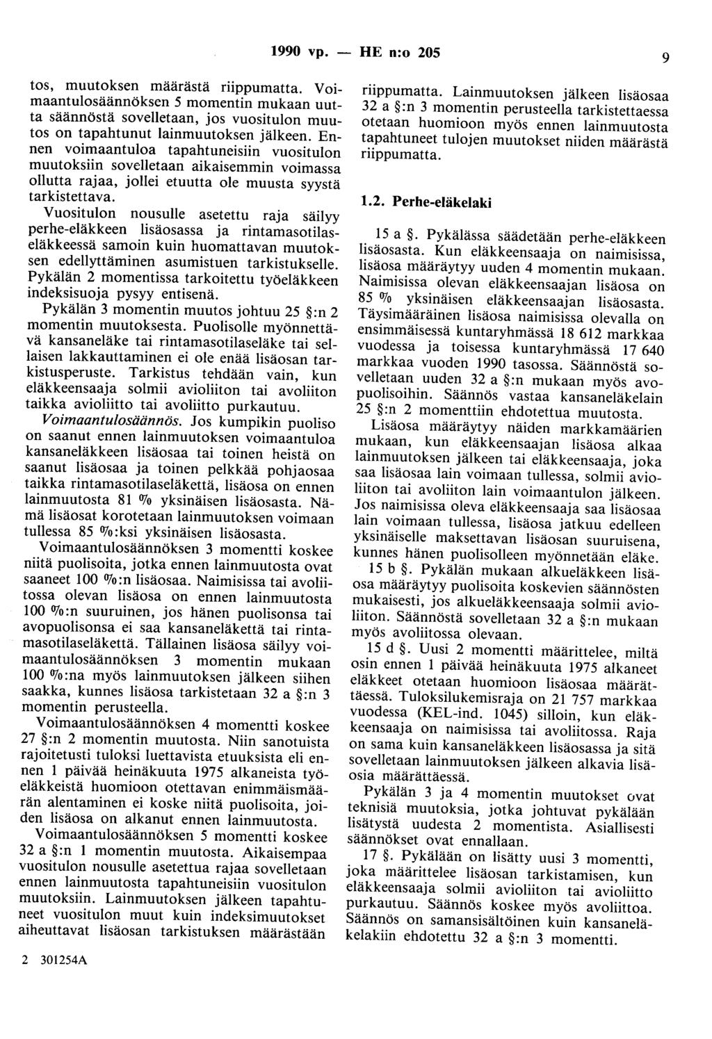 1990 vp. - HE n:o 205 9 tos, muutoksen määrästä riippumatta. Voimaantulosäännöksen 5 momentin mukaan uutta säännöstä sovelletaan, jos vuositulon muutos on tapahtunut lainmuutoksen jälkeen.