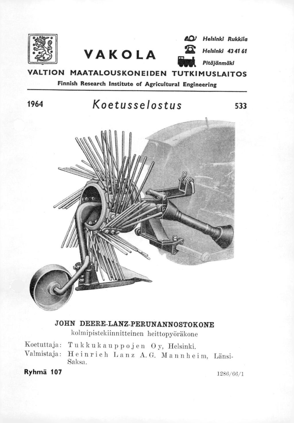 VAK OLA ta, Helsinki Rukkila Helsinki 43 41 61 Pitäjänmäki VALTION MAATALOUSKONEIDEN TUTKIMUSLAITOS Finnish Research Institute of Agricultural Engineering 1964 Koetusselostus 533 JOHN