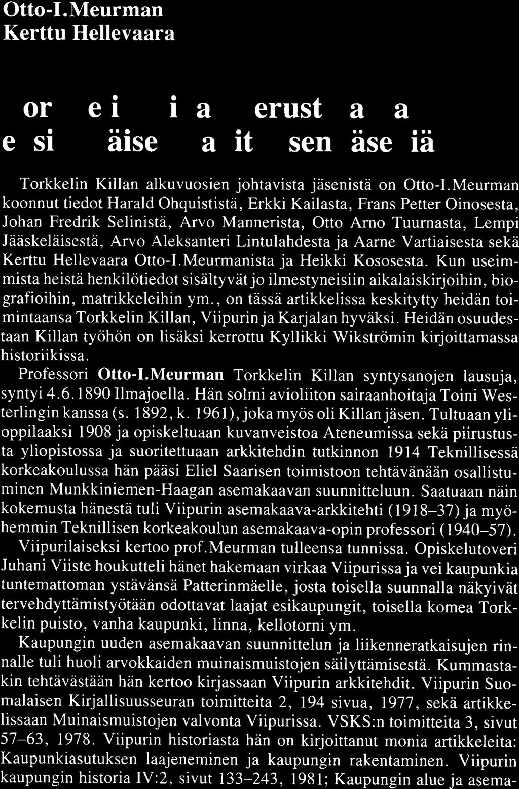 Otto-1.Meurman Kerttu Hellevaara Torkkelin Killan perustaja- ja ensimmäisen hallituksen jäseniä Torkkelin Killan alkuvuosien johtavista jäsenistä on Otto-1.