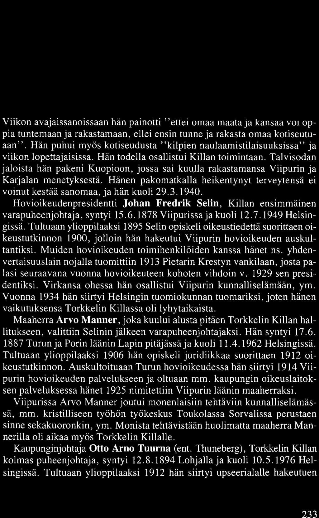 Rehtori Frans Petter Oinonen seuraava Killan puheenjohtaja syntyi Kaavil~a 20. l l. l872ja kuoli Kuopio sa 29.3.1940. Suoritetruaan ylioppila tutkinnon 1893 F.P.Oinonen opiskeli Helsingin yliopistos a, mi sä hän uoritti 1.