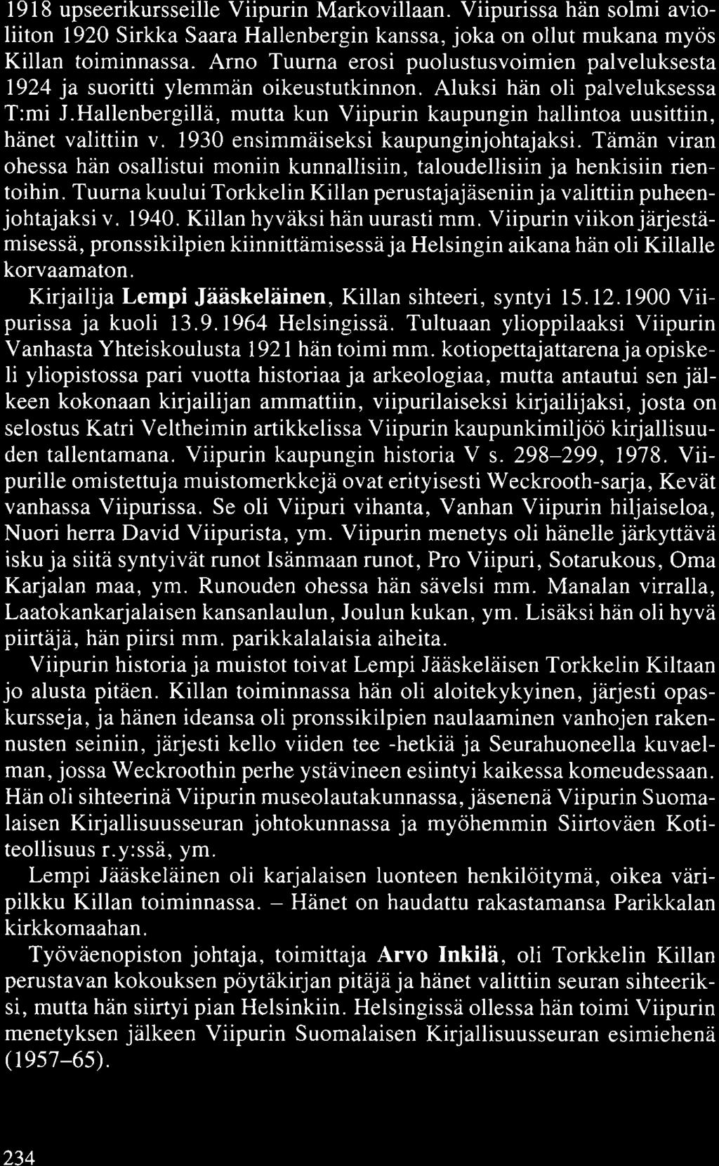 1918 upseerikursseille Viipurin Markovillaan. Viipurissa hän solmi avioliiton 1920 Sirkka Saara Hallenbergin kanssa, joka on ollut mukana myös Killan toiminnassa.