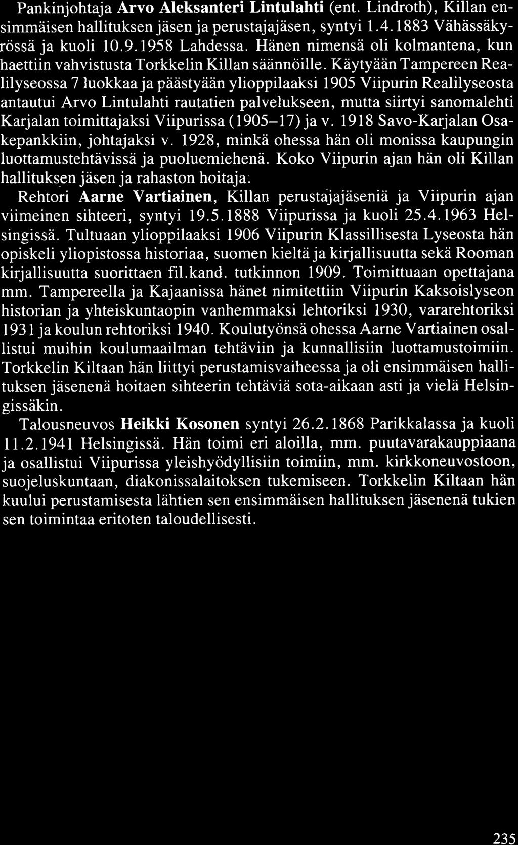 Pankinjohtaja Arvo Aleksanteri Lintulahti (ent. Lindroth), Killan ensimmäisen hallituksen jäsen ja perustajajäsen, syntyi 1.4.1883 Vähässäkyrössä ja kuoli 10.9.1958 Lahdessa.