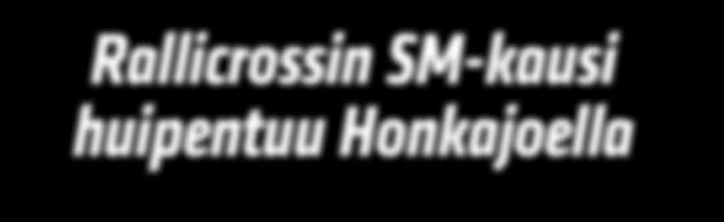 Rallicrossin SM-kausi huipentuu Honkajoella - Toivotaan, että jatkuu hyvä tahti Honkajoella ja pystytään sen mestaruus nyt ottamaan. Vielä a kuitenkin kilpaa ajaa ihan tosisan, Seppälä toteaa.