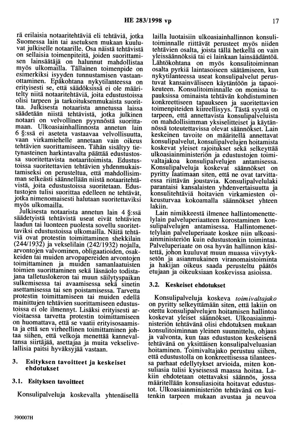 HE 283/1998 vp 17 rä erilaisia notaaritehtäviä eli tehtäviä, jotka Suomessa lain tai asetuksen mukaan kuuluvat julkiselle notaarille.