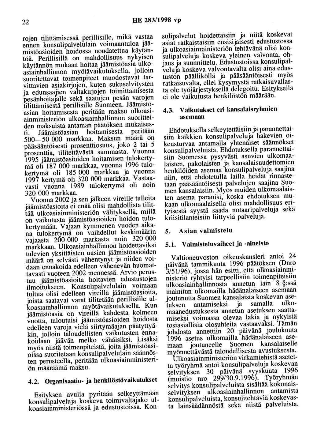 22 HE 283/1998 vp rojen tilittämisessä perillisille, mikä vastaa ennen konsulipalvelulain voimaantuloa jäämistöasioiden hoidossa noudatettua käytäntöä.