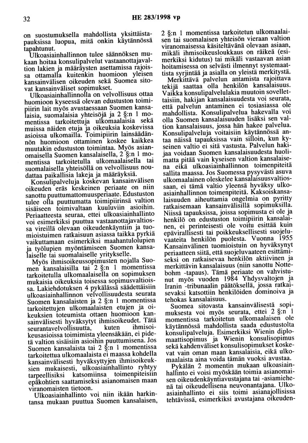 32 HE 283/1998 vp on suostumuksella mahdollista yksittäistapauksissa luopua, mitä onkin käytännössä tapahtunut.