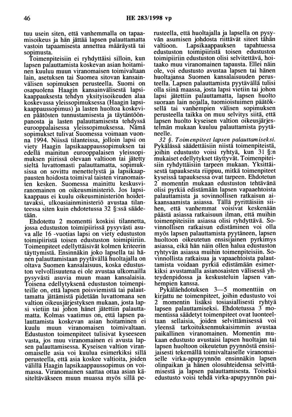 46 HE 283/1998 vp tuu usein siten, että vanhemmalla on tapaaruisoikeus ja hän jättää lapsen palaottamatta vastoin tapaamisesta annettua määräystä tai sopimusta.