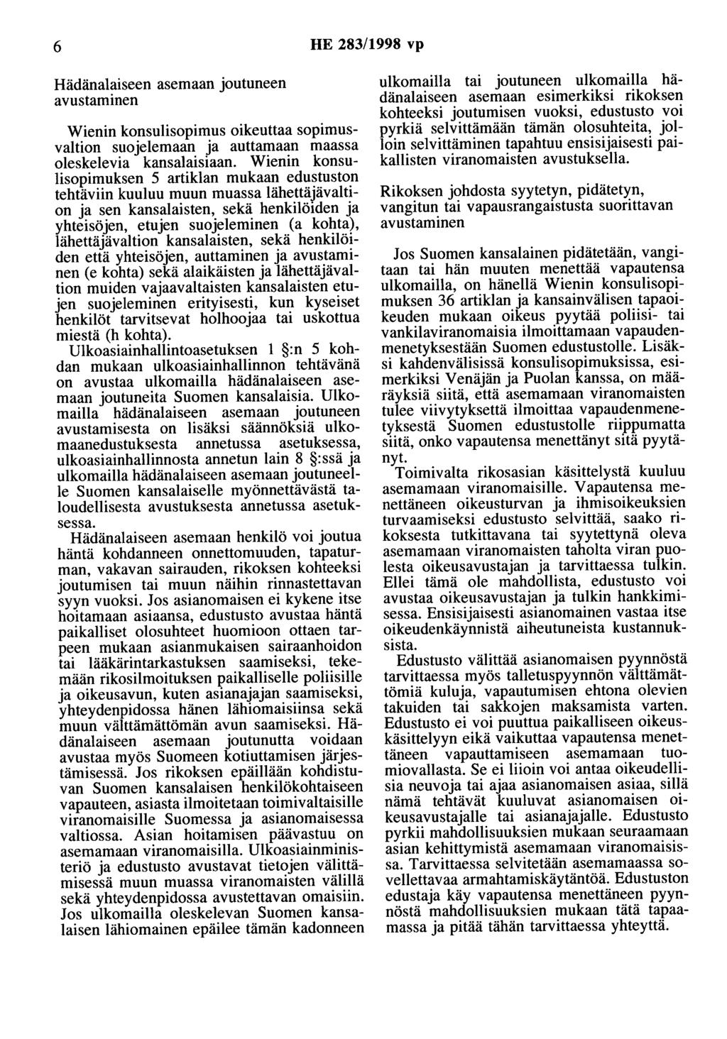 6 HE 283/1998 vp Hädänalaiseen asemaan joutuneen avustaminen Wienin konsulisopimus oikeuttaa sopimusvaltion suojelemaan ja auttamaan maassa oleskelevia kansalaisiaan.