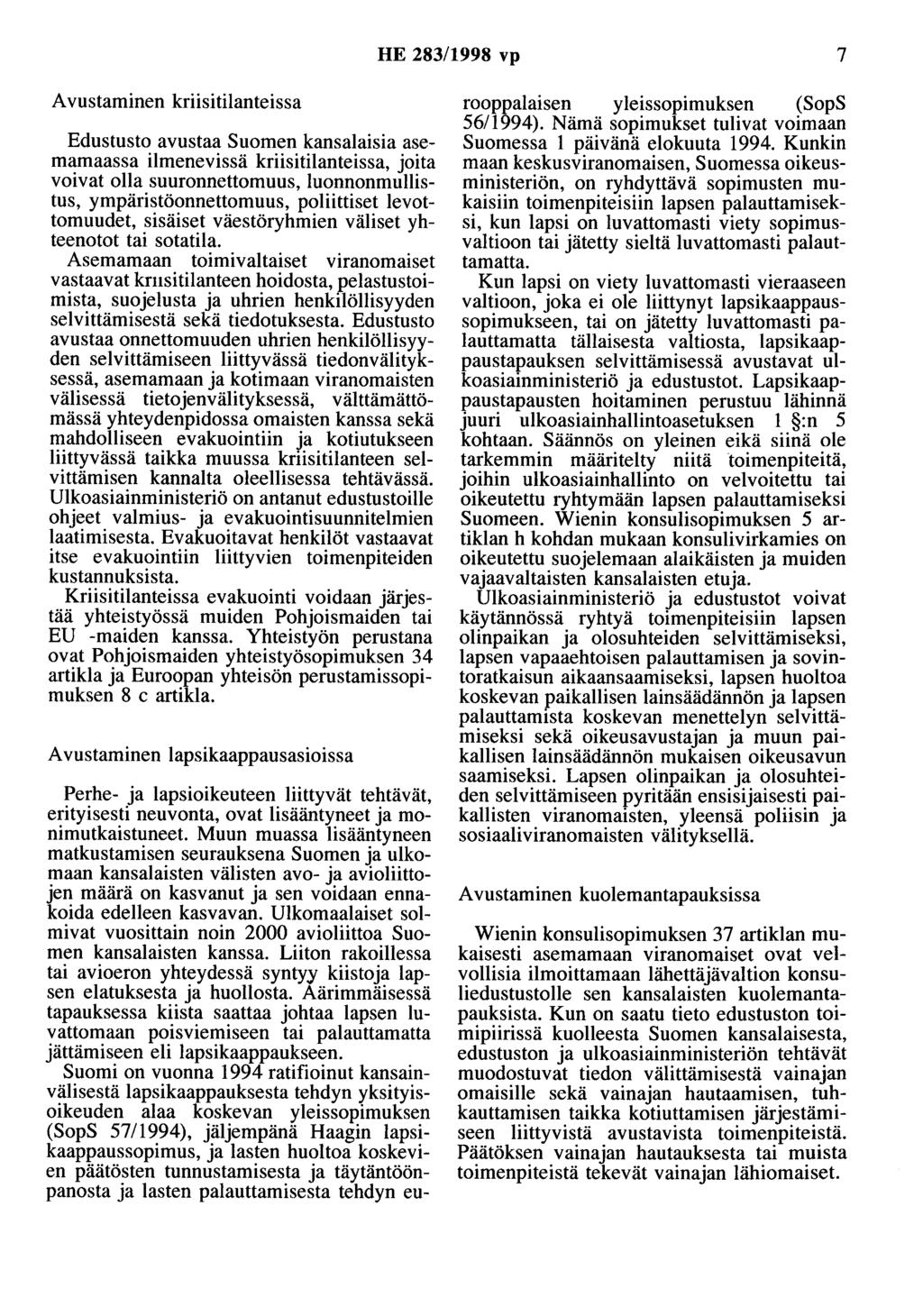 HE 283/1998 vp 7 A vustaminen kriisitilanteissa Edustusto avustaa Suomen kansalaisia asemamaassa ilmenevissä kriisitilanteissa, joita voivat olla suuronnettomuus, luonnonmullistus,