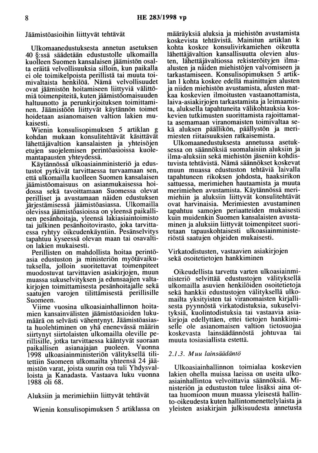 8 HE 283/1998 vp Jäämistäasioihin liittyvät tehtävät Ulkomaanedustuksesta annetun asetuksen 40 :ssä säädetään edustustolle ulkomailla kuolleen Suomen kansalaisen jäämistön osalta eräitä