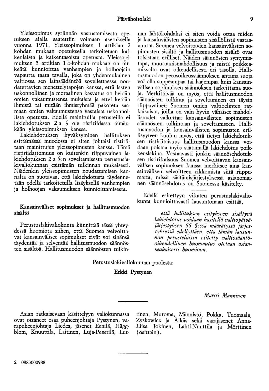 Päivähoitolaki 9 Yleissopimus syrjinnän vastustamisesta opetuksen alalla saatettiin voimaan asetuksella vuonna 1971.