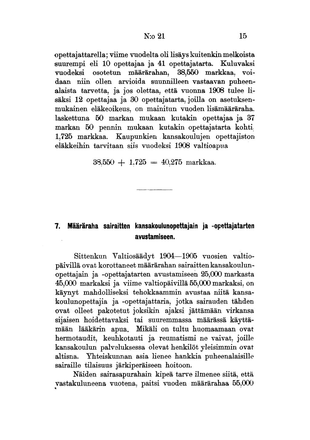 N:o 21 15 opettajattarella; viime vuodelta oli lisäys kuitenkin melkoista suurempi eli 10 opettajaa ja 41 opettajatarta.