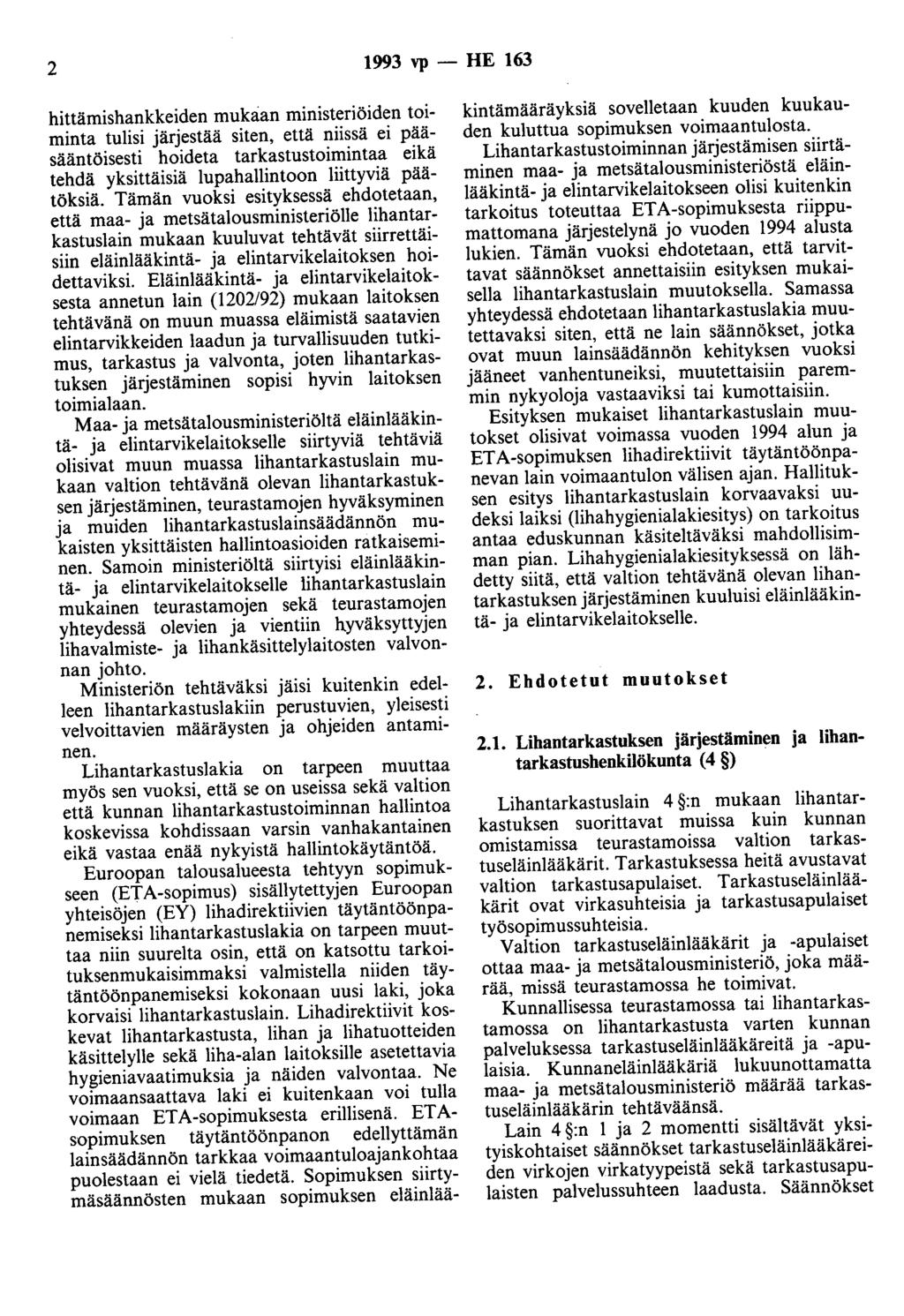 2 1993 vp - HE 163 hittämishankkeiden mukaan ministeriöiden toiminta tulisi järjestää siten, että niissä ei pääsääntöisesti hoideta tarkastustoimintaa eikä tehdä yksittäisiä lupahallintoon liittyviä