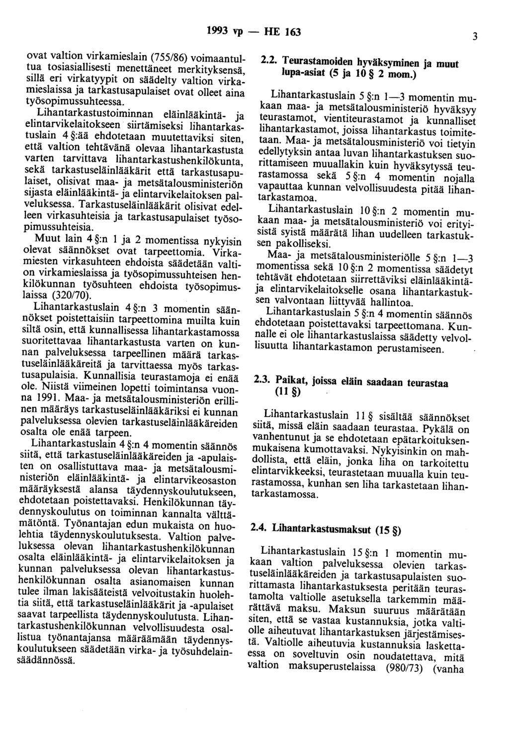 1993 vp - HE 163 3 ovat valtion virkamieslain (755/86) voimaantultua tosiasiallisesti menettäneet merkityksensä, sillä eri virkatyypit on säädelty valtion virkamieslaissa ja tarkastusapulaiset ovat