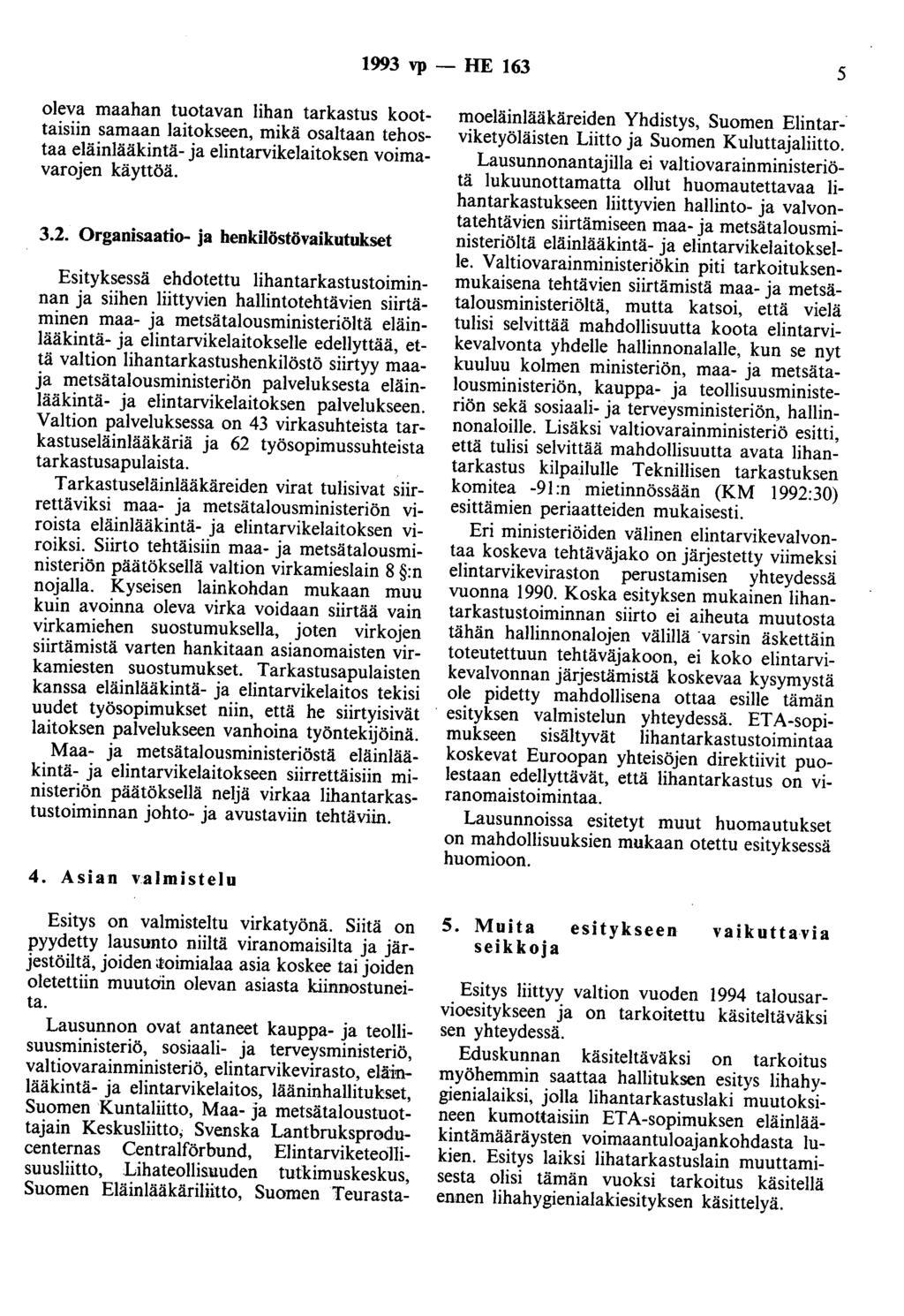 1993 vp - HE 163 5 oleva maahan tuotavan lihan tarkastus koottaisiin samaan laitokseen, mikä osaltaan tehostaa eläinlääkintä- ja elintarvikelaitoksen voimavarojen käyttöä. 3.2.