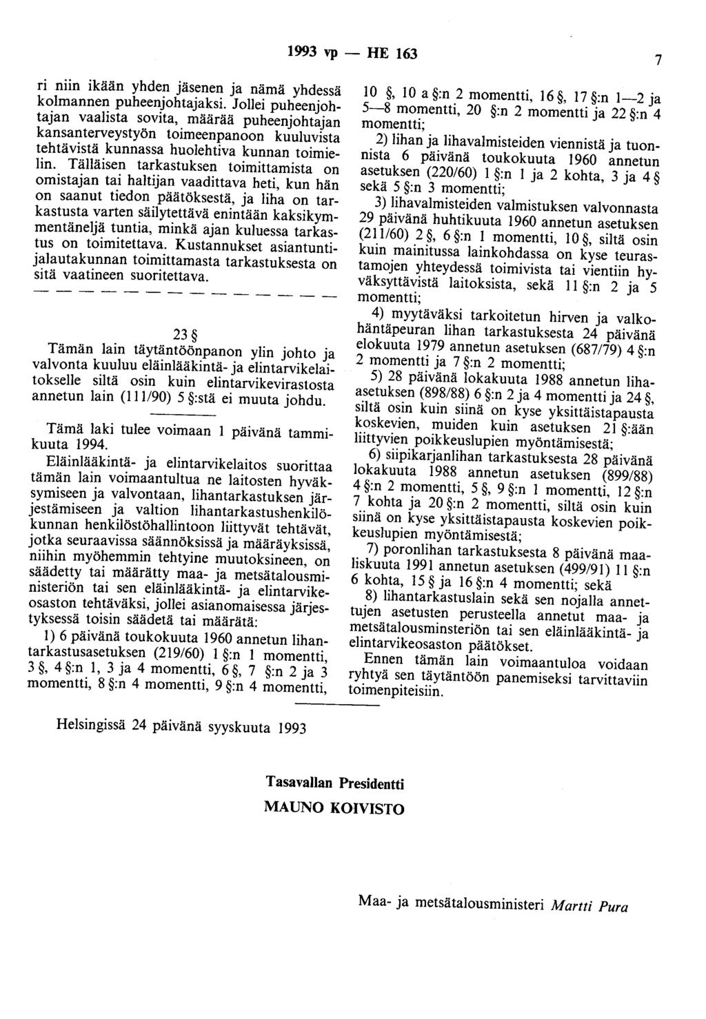1993 vp - HE 163 7 ri niin ikään yhden jäsenen ja nämä yhdessä kolmannen puheenjohtajaksi.