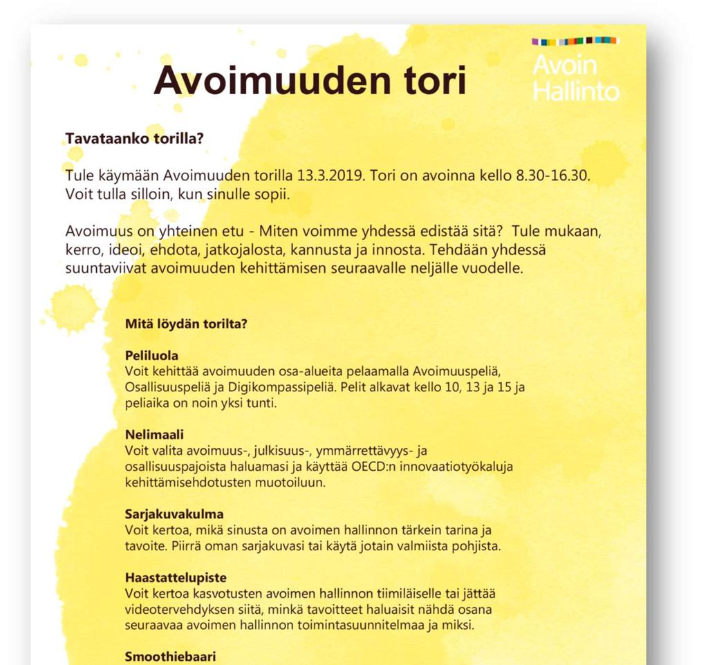 18(22) Avoimuuden torille osallistui 85 henkilöä. Tilaisuus oli avoin kaikille halukkaille. Valtion virastoille ja laitoksille lähetettiin kysely III ohjelman toimeenpanosta keväällä 2019.