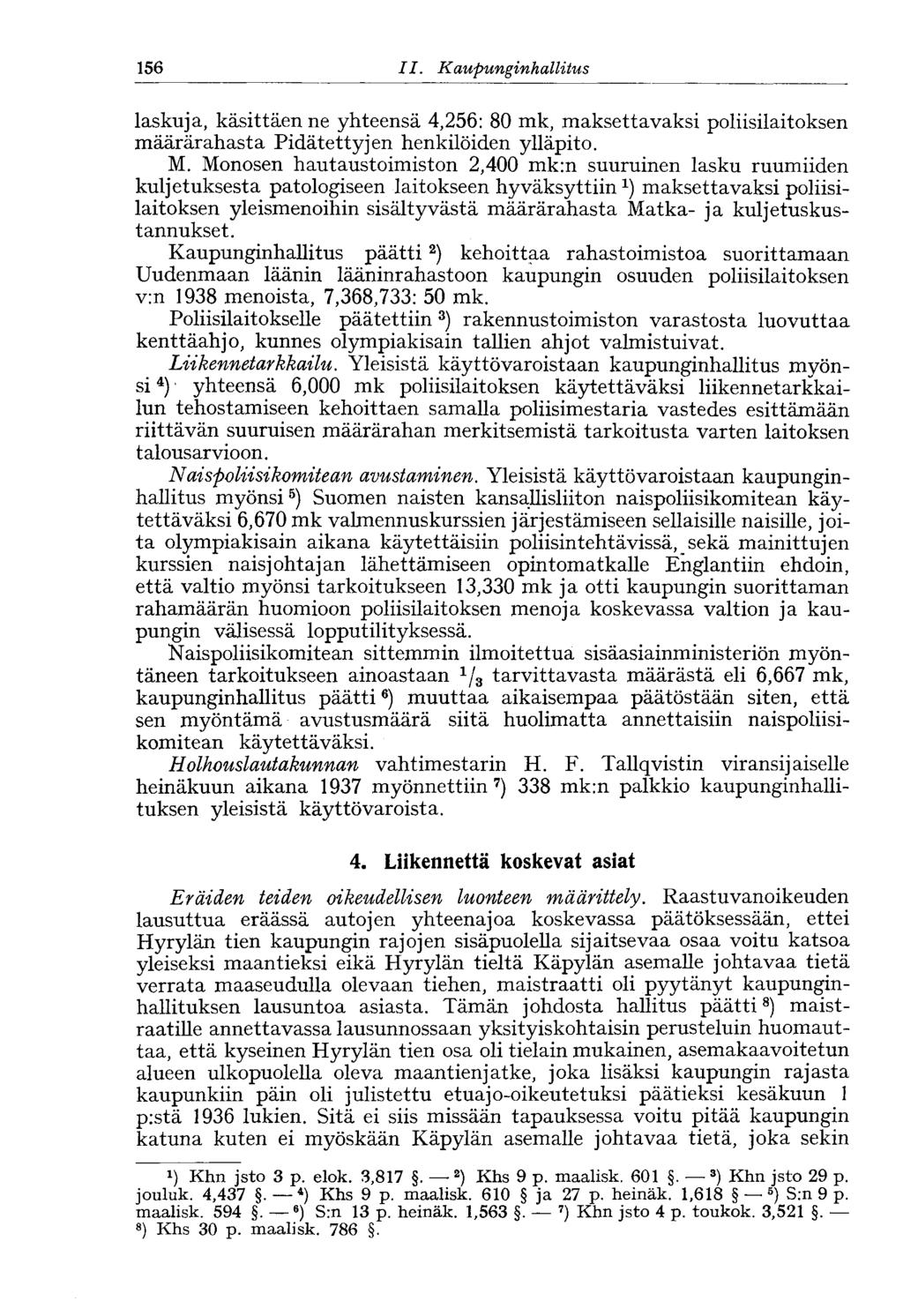 156 11. Kaupungin hallitus laskuja, käsittäen ne yhteensä 4,256: 80 mk, maksettavaksi poliisilaitoksen määrärahasta Pidätettyjen henkilöiden ylläpito. M.