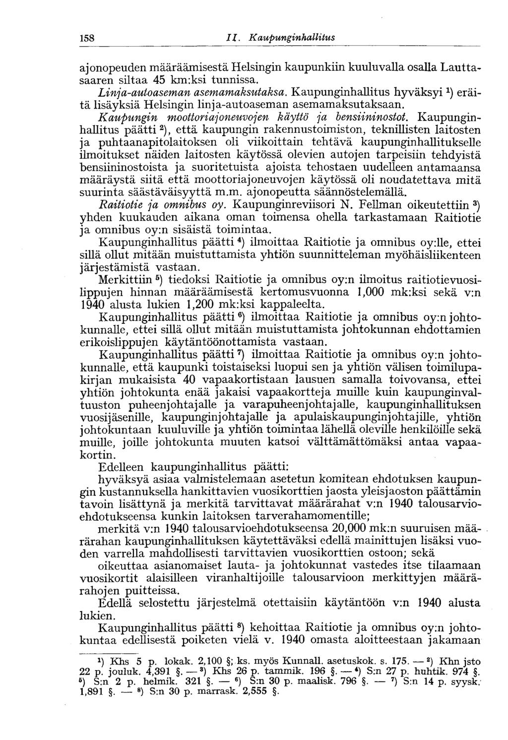 158 11. Kaupungin hallitus ajonopeuden määräämisestä Helsingin kaupunkiin kuuluvalla osalla Lauttasaaren siltaa 45 kmiksi tunnissa. Linja-autoaseman asemamaksutaksa.