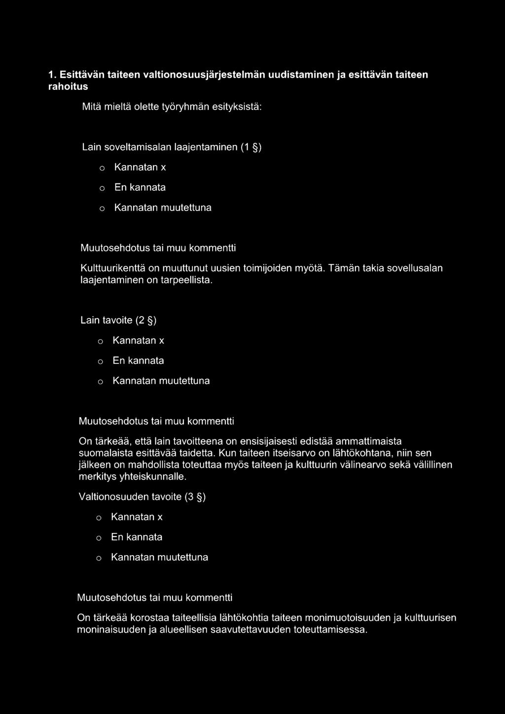 1. Esittävän taiteen valtionosuusjärjestelmän uudistaminen ja esittävän taiteen rahoitus Mitä mieltä olette työryhmän esityksistä: Lain soveltamisalan laajentaminen (1 ) Kulttuurikenttä on muuttunut