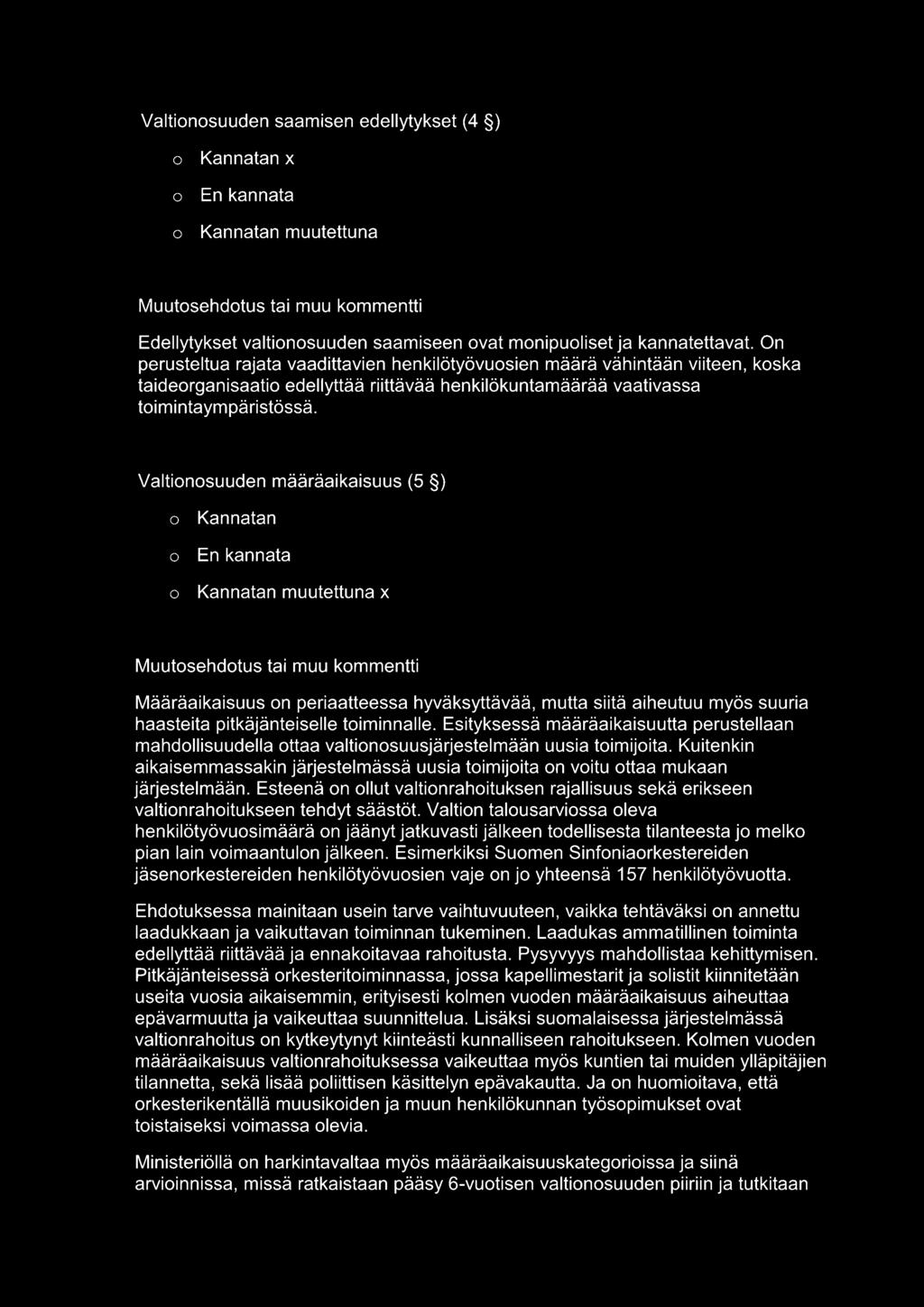 Valtionosuuden määräaikaisuus (5 ) o Kannatan x Määräaikaisuus on periaatteessa hyväksyttävää, mutta siitä aiheutuu myös suuria haasteita pitkäjänteiselle toiminnalle.