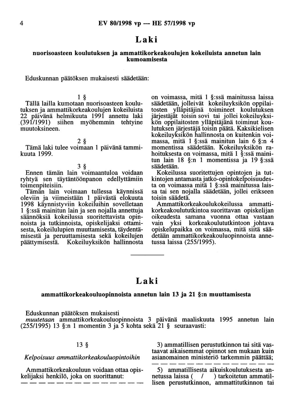 4 EV 80/1998 vp - HE 57/1998 vp nuorisoasteen koulutuksen ja ammattikorkeakoulujen kokeiluista annetun lain kumoamisesta säädetään: 1 Tällä lailla kumotaan nuorisoasteen koulutuksen ja