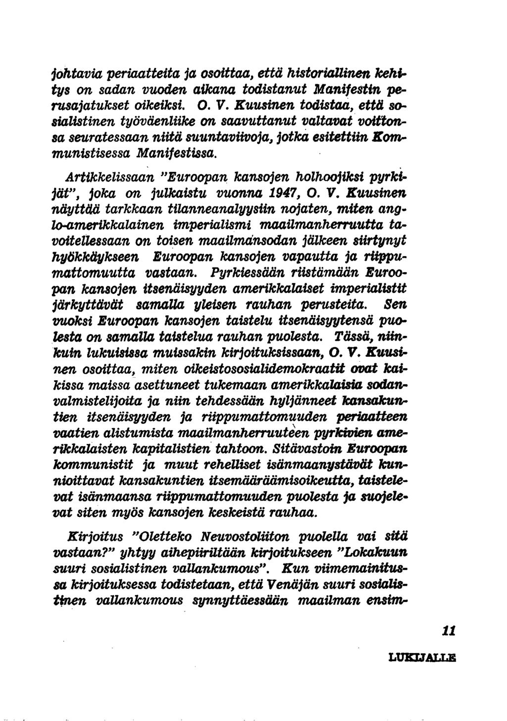 johtavia periaatteita ja osoittaa, että historiallinen kehitys on sadan vuoden aikana todistanut Manifestin perusajatukset oikeiksi. O. V.