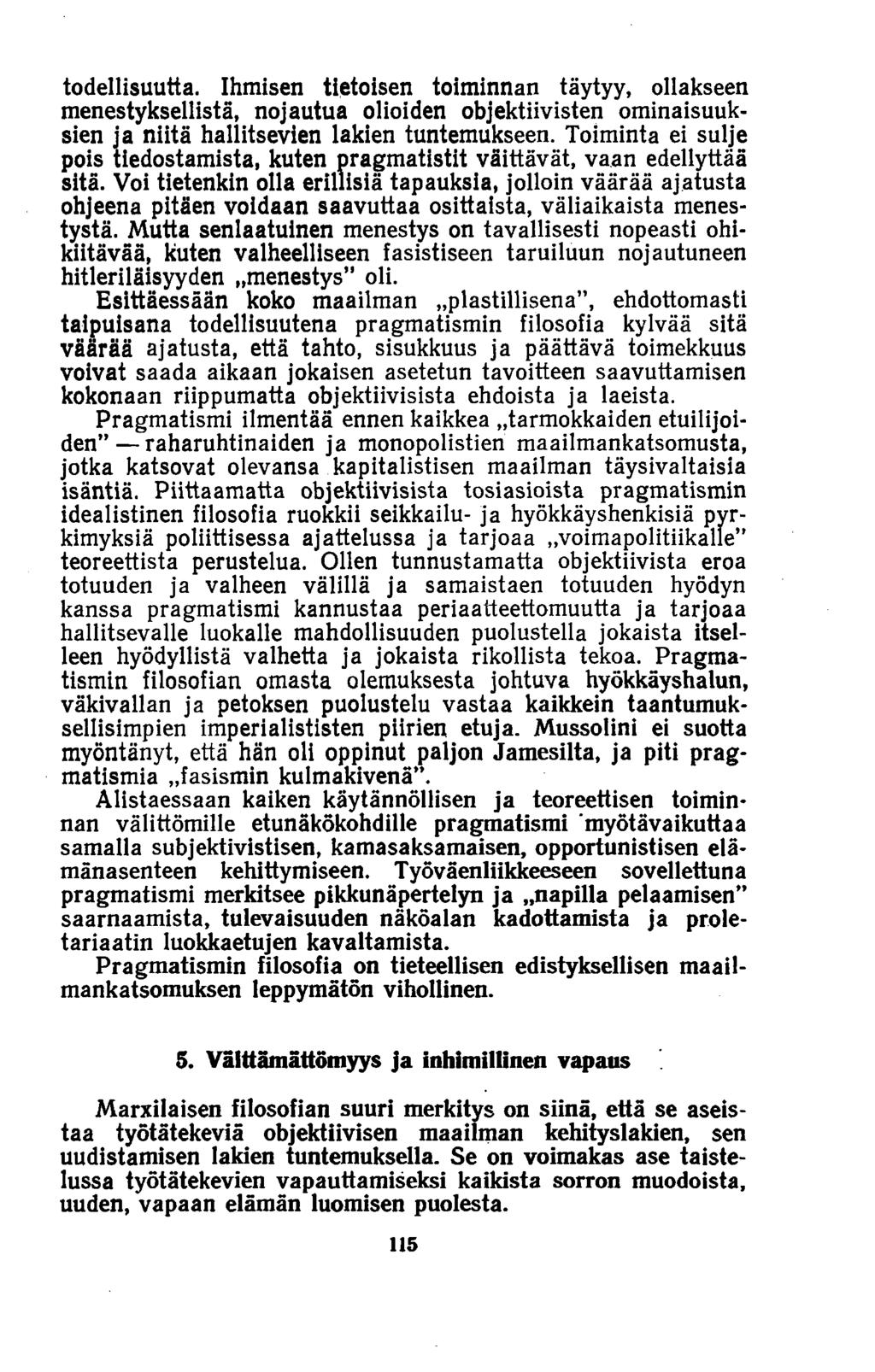 todellisuutta. Ihmisen tietoisen toiminnan täytyy, ollakseen menestyksellistä, nojautua olioiden objektiivisten ominaisuuksien ja niitä hallitsevien lakien tuntemukseen.