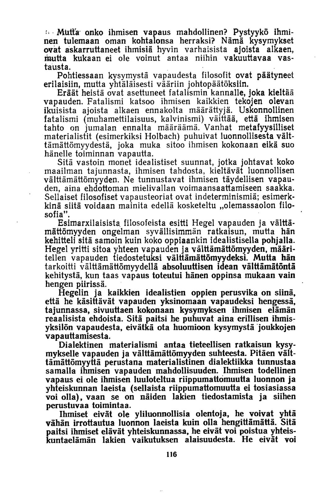 Mutta onko ihraisen vapaus mahdollinen? Pystyykö ihminen tulemaan oman kohtalonsa herraksi?