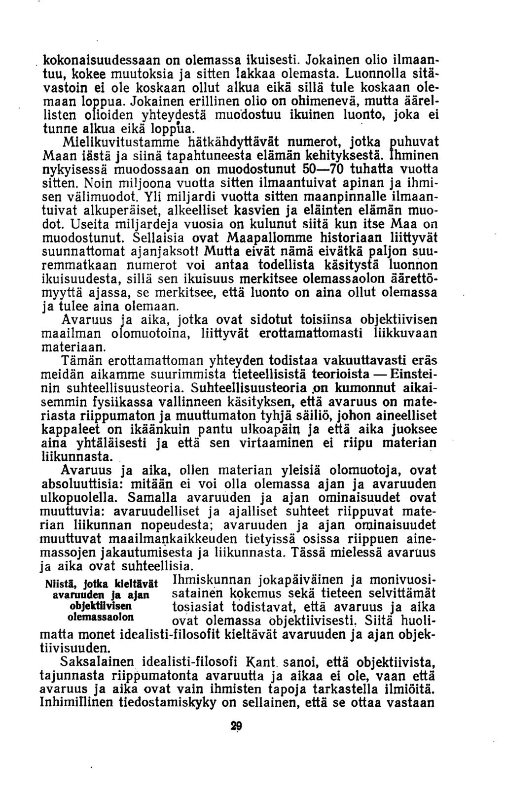 kokonaisuudessaan on olemassa ikuisesti. Jokainen olio ilmaantuu, kokee muutoksia ja sitten lakkaa olemasta. Luonnolla sitävastoin ei ole koskaan ollut alkua eikä sillä tule koskaan olemaan loppua.